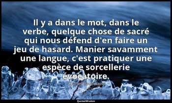 Il y a dans le mot, dans le verbe, quelque chose de sacré qui nous défend d'en f — Charles Baudelaire