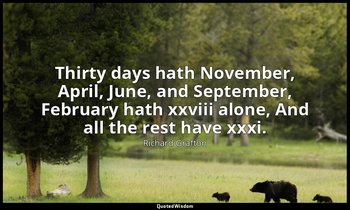Thirty days hath November, April, June, and September, February hath xxviii alon — Richard Grafton
