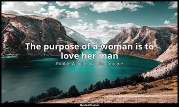 The purpose of a woman is to love her man — Robbie Williams & Kylie Minogue