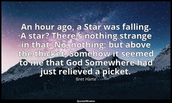 An hour ago, a Star was falling. A star? There's nothing strange in that. No, no — Bret Harte