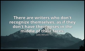 There are writers who don't recognize themselves, as if they don't have their no — Jules Renard