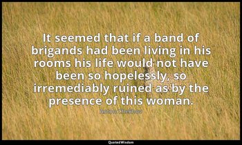 It seemed that if a band of brigands had been living in his rooms his life would — Anton Chekhov