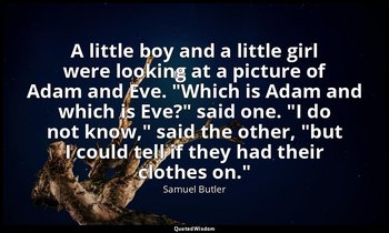 A little boy and a little girl were looking at a picture of Adam and Eve. "Which — Samuel Butler