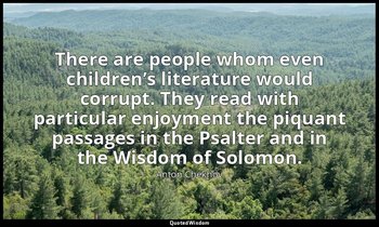 There are people whom even children’s literature would corrupt. They read with p — Anton Chekhov