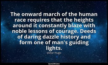 The onward march of the human race requires that the heights around it constantl — Victor Hugo