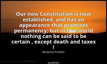 Our new Constitution is now established, and has an appearance that promises per — Benjamin Franklin