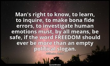 Man's right to know, to learn, to inquire, to make bona fide errors, to investig — Wilhelm Reich