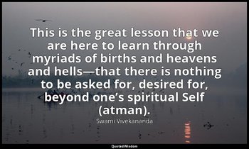This is the great lesson that we are here to learn through myriads of births and — Swami Vivekananda