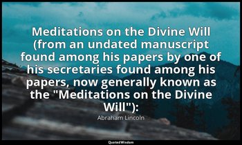 Meditations on the Divine Will (from an undated manuscript found among his paper — Abraham Lincoln