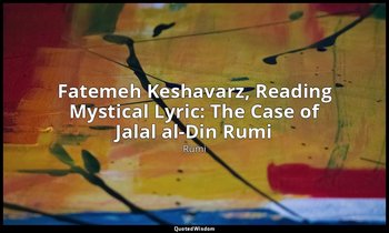 Fatemeh Keshavarz, Reading Mystical Lyric: The Case of Jalal al-Din Rumi — Rumi