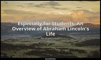 Especially for Students: An Overview of Abraham Lincoln's Life — Abraham Lincoln