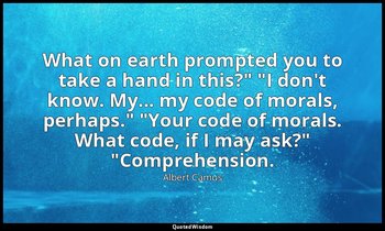 "What on earth prompted you to take a hand in this?" "I don't know. My... my cod — Albert Camus