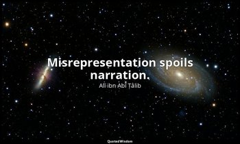 Misrepresentation spoils narration. — Alī ibn Abī Ṭālib