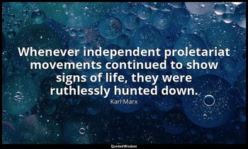 Whenever independent proletariat movements continued to show signs of life, they — Karl Marx