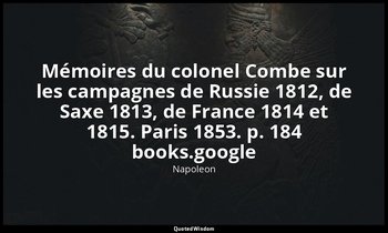 Mémoires du colonel Combe sur les campagnes de Russie 1812, de Saxe 1813, de Fra — Napoleon