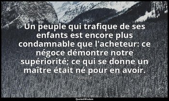 Un peuple qui trafique de ses enfants est encore plus condamnable que l'acheteur — Voltaire