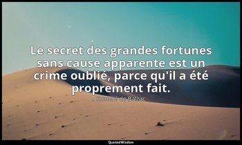 Le secret des grandes fortunes sans cause apparente est un crime oublié, parce q — Honoré de Balzac