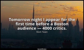 Tomorrow night I appear for the first time before a Boston audience — 4000 criti — Mark Twain