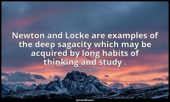 Newton and Locke are examples of the deep sagacity which may be acquired by long — Isaac Newton