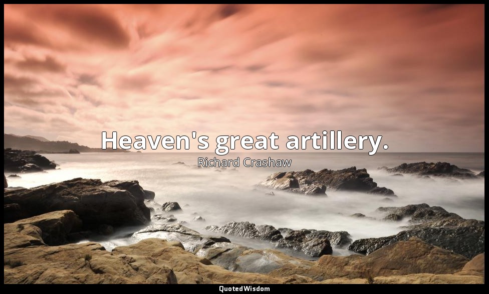 Heaven's great artillery. — Richard Crashaw