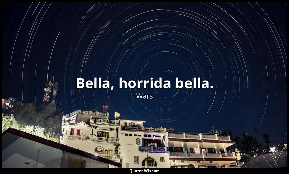Bella, horrida bella. — Wars