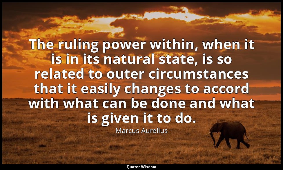 The ruling power within, when it is in its natural state, is so related to outer — Marcus Aurelius