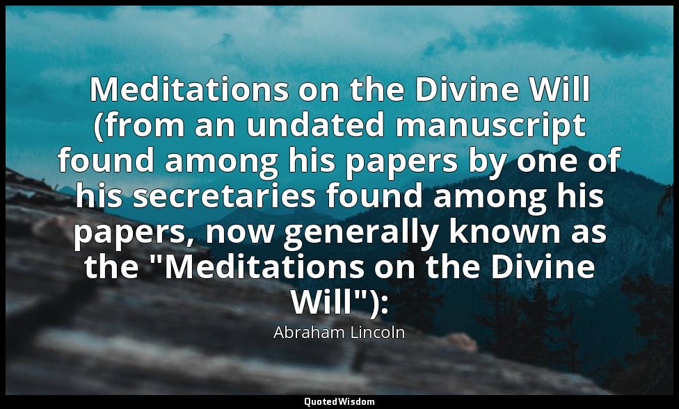 Meditations on the Divine Will (from an undated manuscript found among his paper — Abraham Lincoln