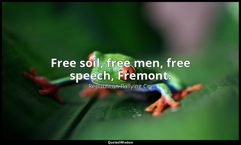 Free soil, free men, free speech, Fremont. — Republican Rallying Cry