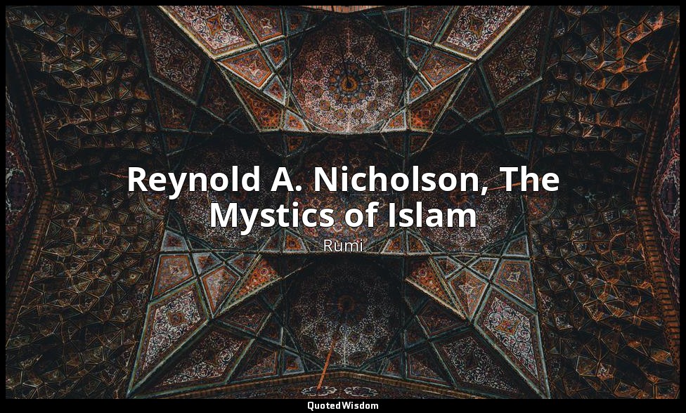 Reynold A. Nicholson, The Mystics of Islam — Rumi