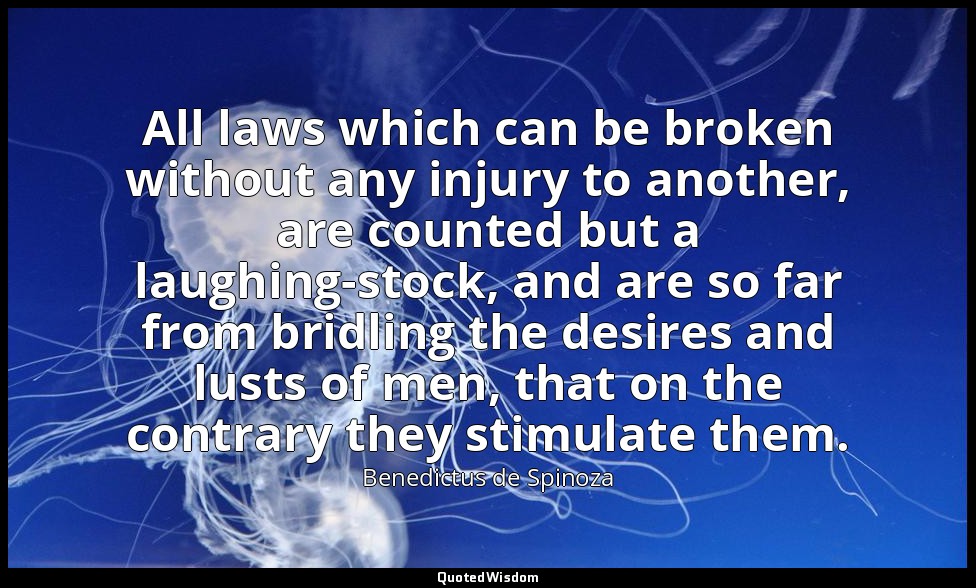 All laws which can be broken without any injury to another, are counted but a la — Benedictus de Spinoza