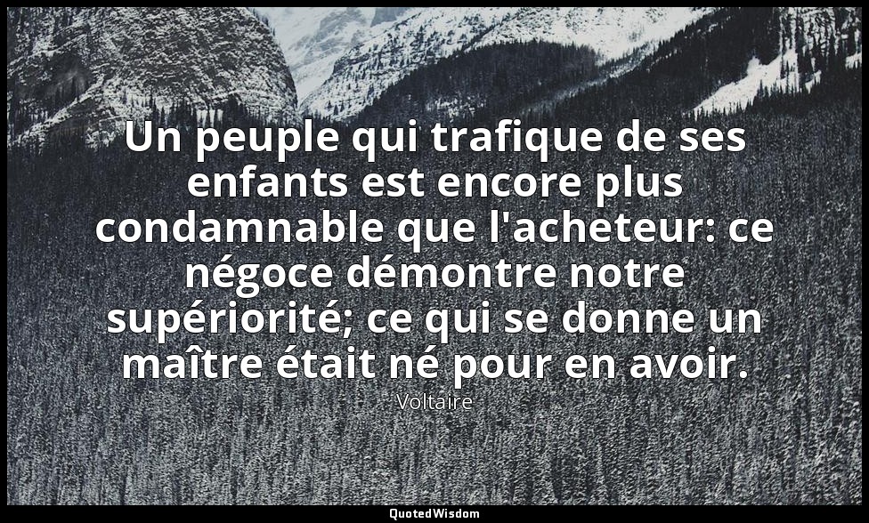 Un peuple qui trafique de ses enfants est encore plus condamnable que l'acheteur — Voltaire