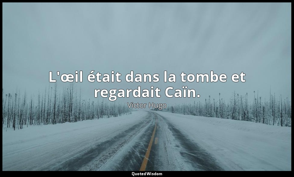 L'œil était dans la tombe et regardait Caïn. — Victor Hugo