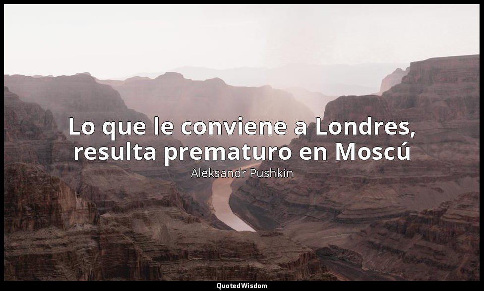 Lo que le conviene a Londres, resulta prematuro en Moscú — Aleksandr Pushkin