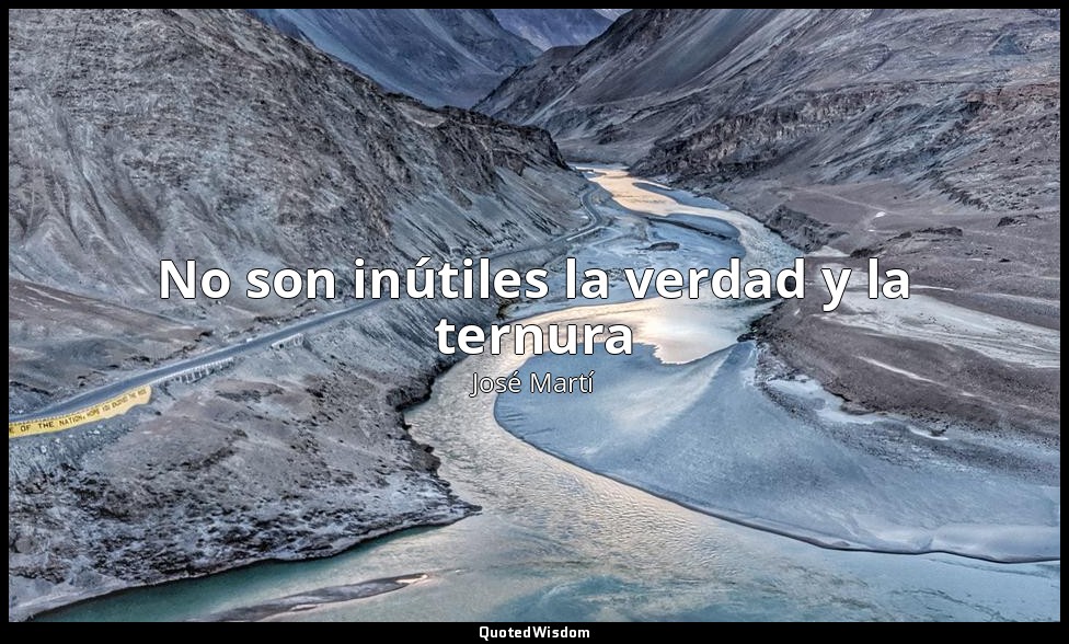 No son inútiles la verdad y la ternura — José Martí