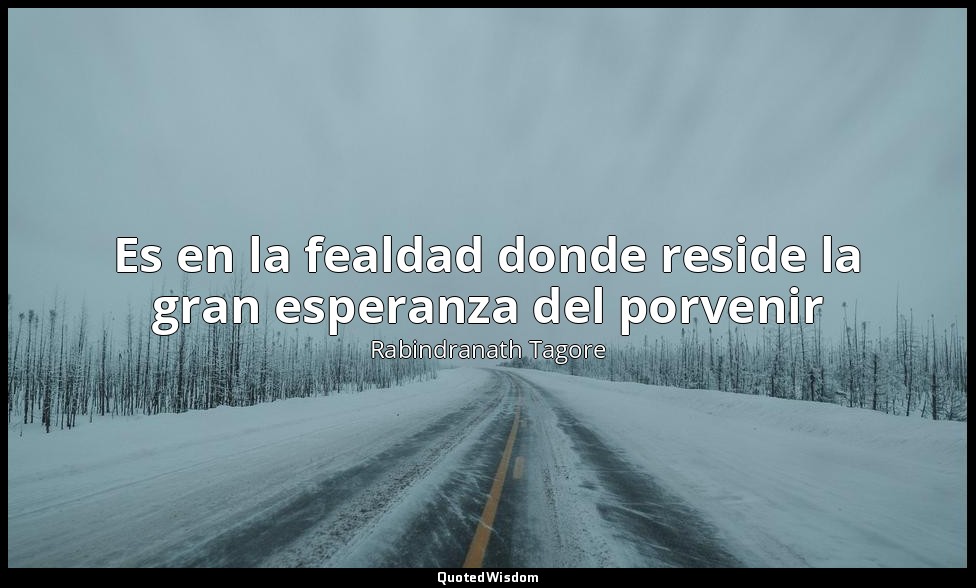 Es en la fealdad donde reside la gran esperanza del porvenir — Rabindranath Tagore