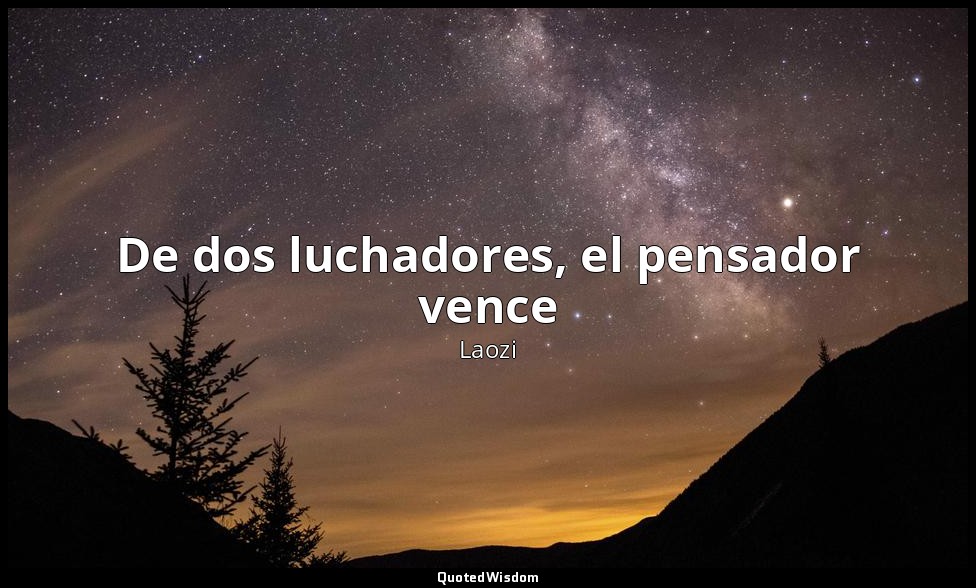 De dos luchadores, el pensador vence — Laozi