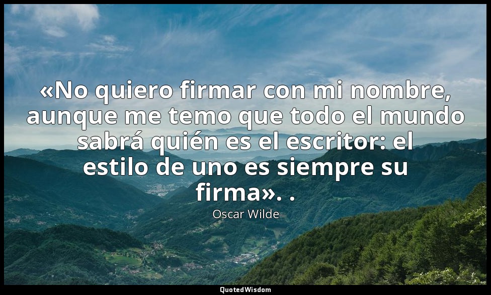 «No quiero firmar con mi nombre, aunque me temo que todo el mundo sabrá quién es — Oscar Wilde