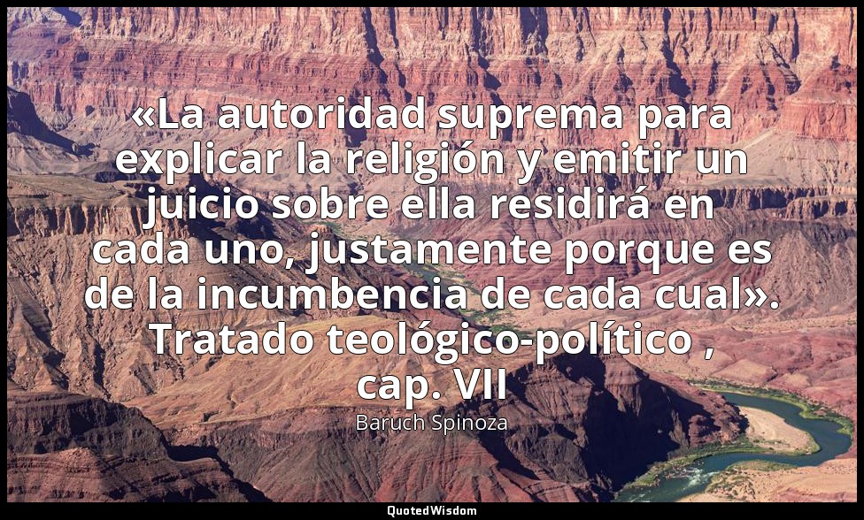 «La autoridad suprema para explicar la religión y emitir un juicio sobre ella re — Baruch Spinoza