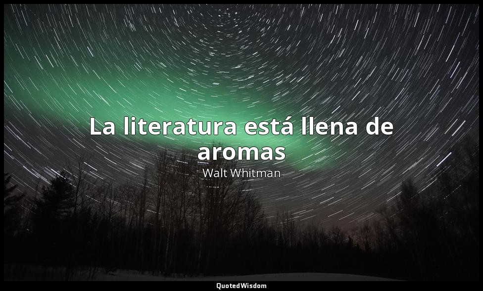 La literatura está llena de aromas — Walt Whitman