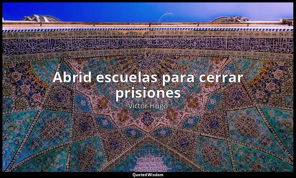 Abrid escuelas para cerrar prisiones — Victor Hugo