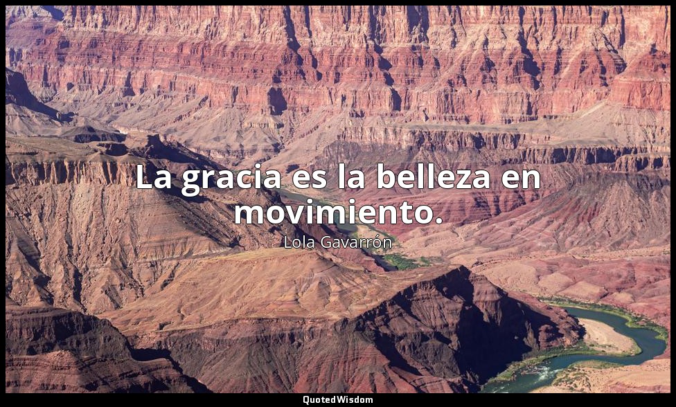 La gracia es la belleza en movimiento. — Lola Gavarrón