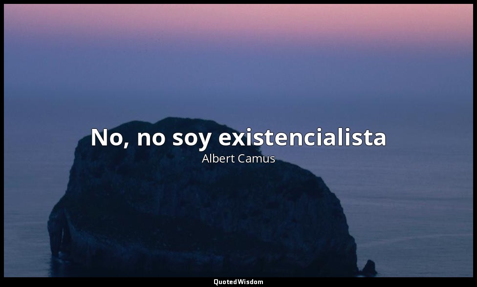 No, no soy existencialista — Albert Camus