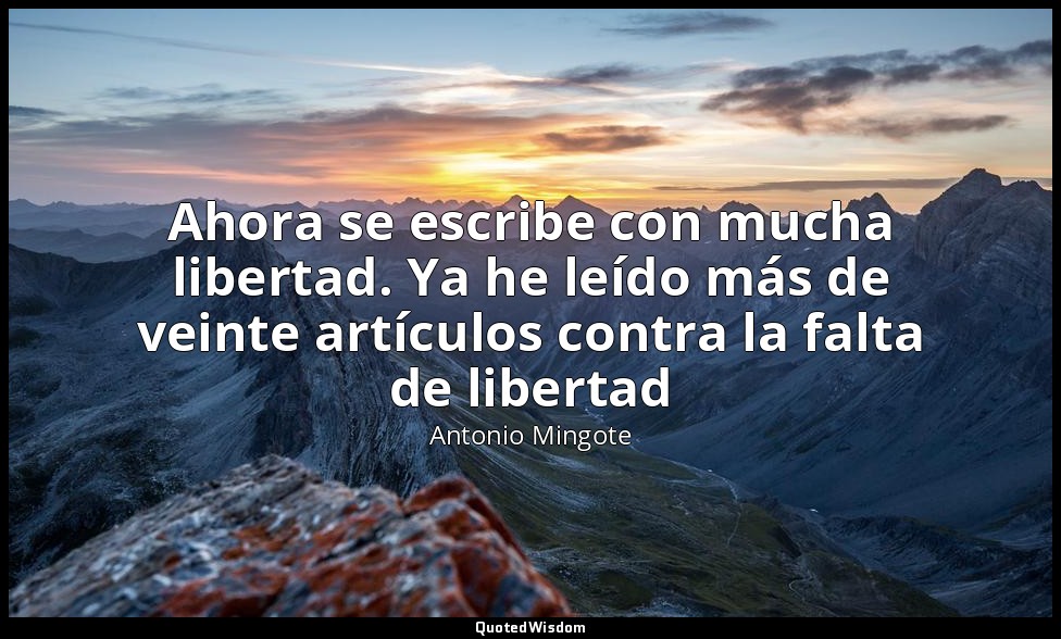 Ahora se escribe con mucha libertad. Ya he leído más de veinte artículos contra  — Antonio Mingote