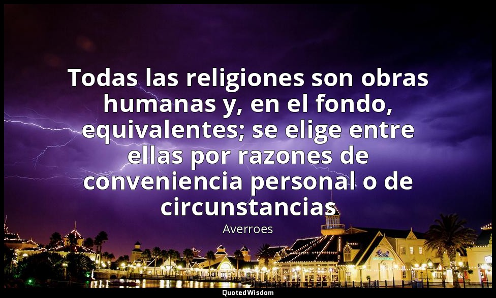 Todas las religiones son obras humanas y, en el fondo, equivalentes; se elige en — Averroes
