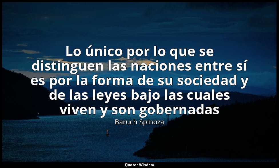 Lo único por lo que se distinguen las naciones entre sí es por la forma de su so — Baruch Spinoza