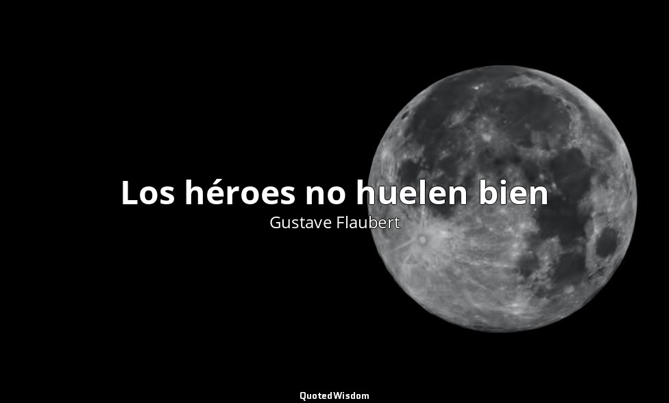 Los héroes no huelen bien — Gustave Flaubert