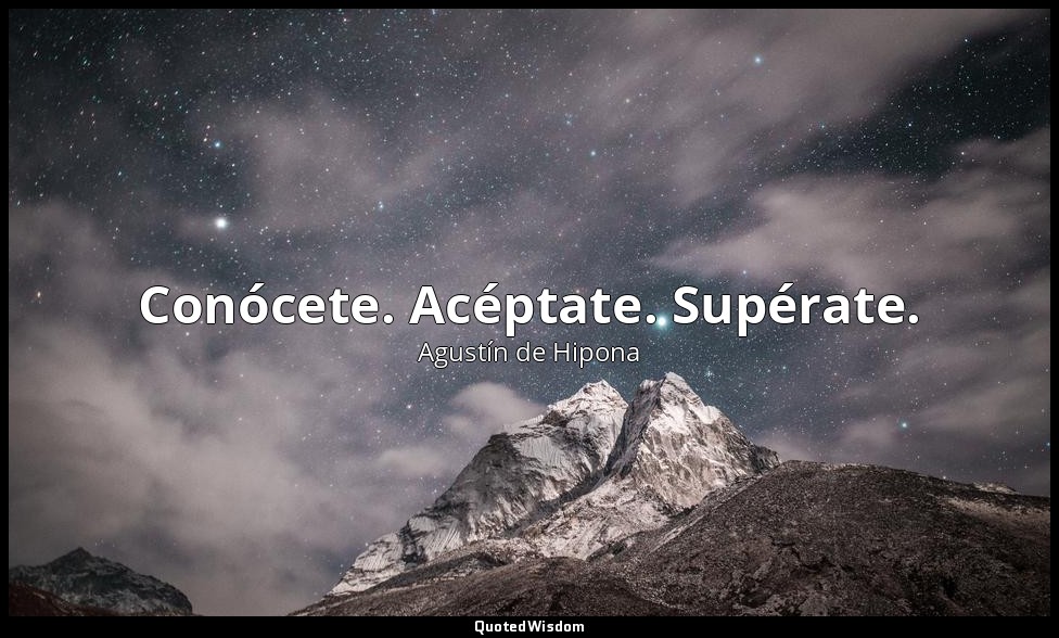 Conócete. Acéptate. Supérate. — Agustín de Hipona