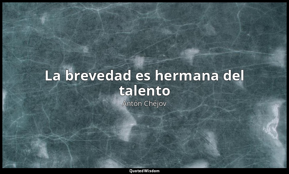 La brevedad es hermana del talento — Antón Chéjov