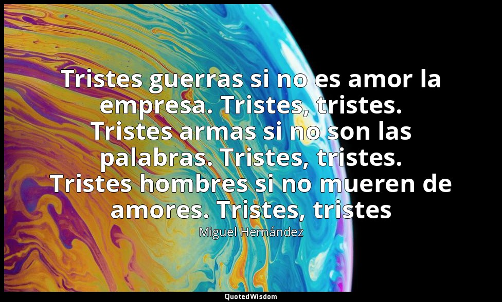 Tristes guerras si no es amor la empresa. Tristes, tristes. Tristes armas si no  — Miguel Hernández