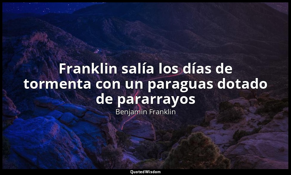 Franklin salía los días de tormenta con un paraguas dotado de pararrayos — Benjamin Franklin